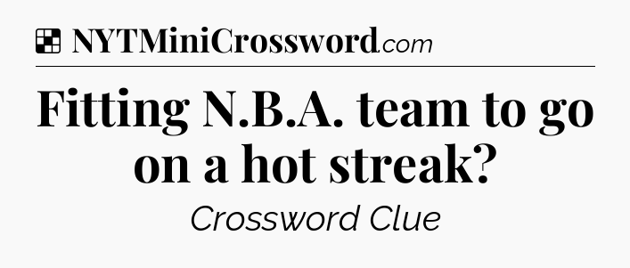Solution: Fitting N.B.A. team to go on a hot streak - NYT Crossword