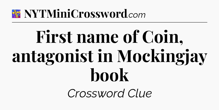 First name of Coin, antagonist in Mockingjay book Codycross