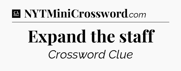 Expand the staff - LA Times Crossword