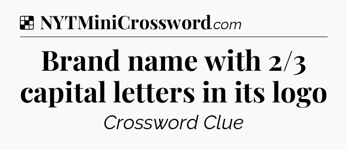 Solution: Brand name with 2/3 capital letters in its logo - NYT Crossword
