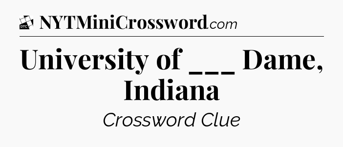 University of ___ Dame, Indiana - Daily Themed Classic Crossword