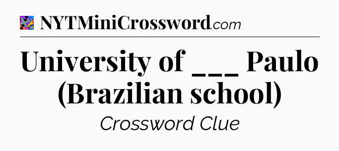 University of ___ Paulo (Brazilian school) Crossword Clue