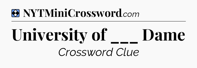 Solution: University of ___ Dame - NYT Mini Crossword