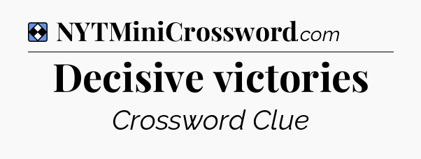Solution: Decisive victories - NYT Mini Crossword