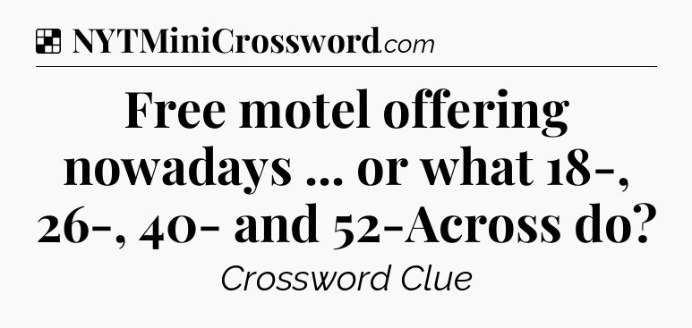 Solution: Free motel offering nowadays ... or what 18-, 26-, 40- and 52-Across do - NYT Crossword