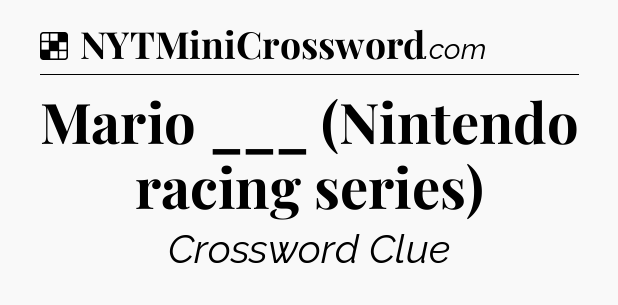Solution: Mario ___ (Nintendo racing series) - NYT Crossword