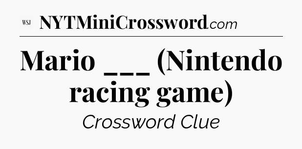 Mario ___ (Nintendo racing game) - WSJ Crossword