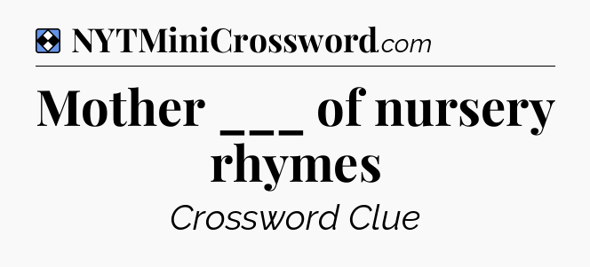 Solution: Mother ___ of nursery rhymes - NYT Mini Crossword