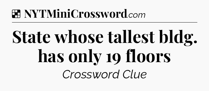 Solution: State whose tallest bldg. has only 19 floors - NYT Crossword