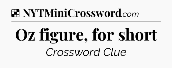 Solution: Oz figure, for short - NYT Crossword