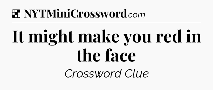 Solution: It might make you red in the face - NYT Crossword
