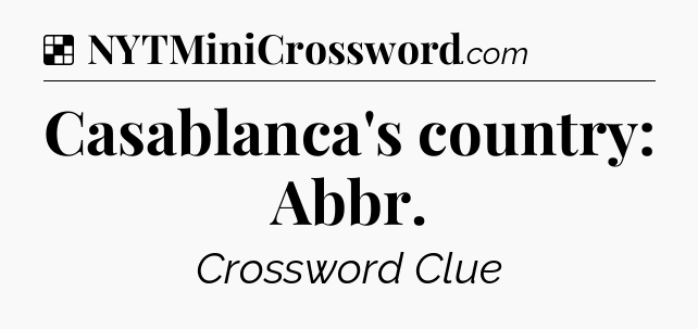 Solution: Casablanca's country: Abbr - NYT Crossword