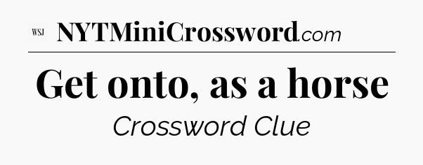 Get onto, as a horse - WSJ Crossword