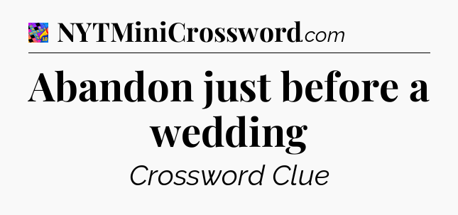 Abandon just before a wedding Crossword Clue