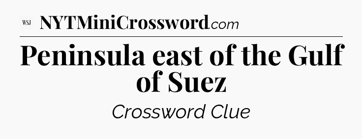 Peninsula east of the Gulf of Suez - WSJ Crossword