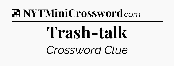 Solution: Trash-talk - NYT Crossword