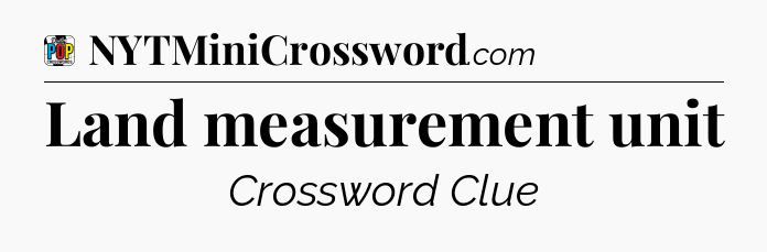 Land measurement unit Crossword Clue