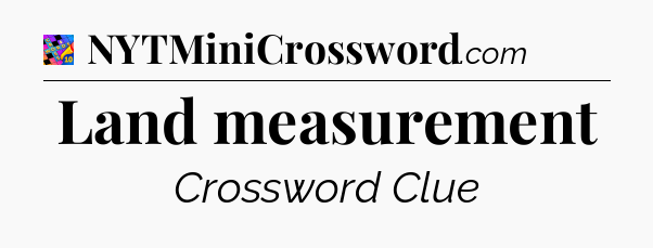 Land measurement Crossword Clue