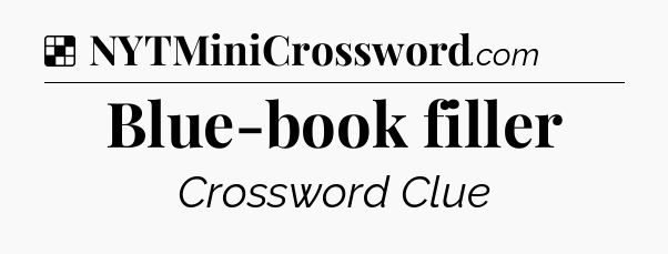 Solution: Blue-book filler - NYT Crossword