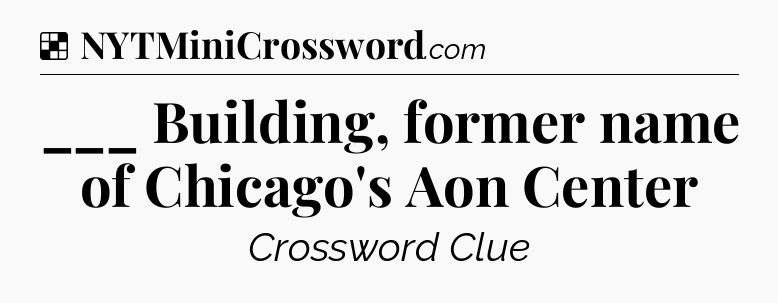 Solution: ___ Building, former name of Chicago's Aon Center - NYT Crossword