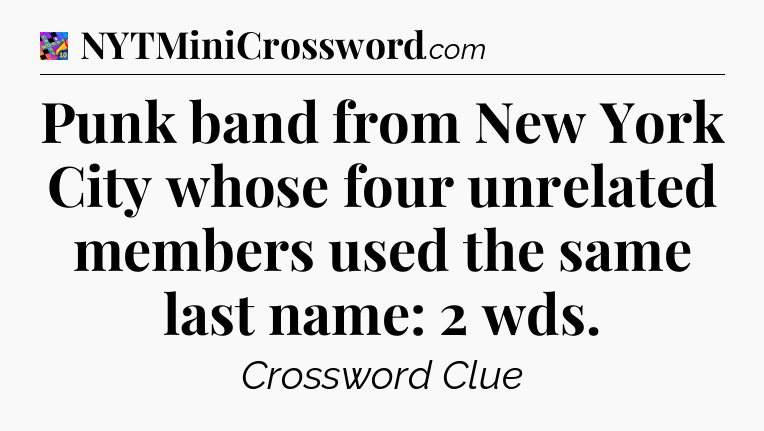 Punk band from New York City whose four unrelated members used the same last name: 2 wds Crossword Clue