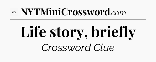 Life story, briefly - WSJ Crossword