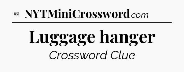 Luggage hanger - WSJ Crossword