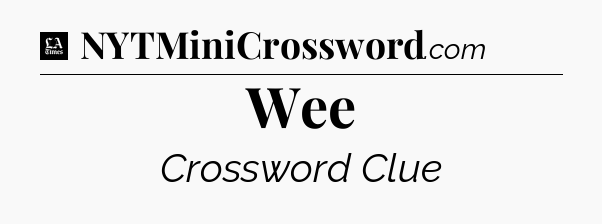 Wee - LA Times Crossword