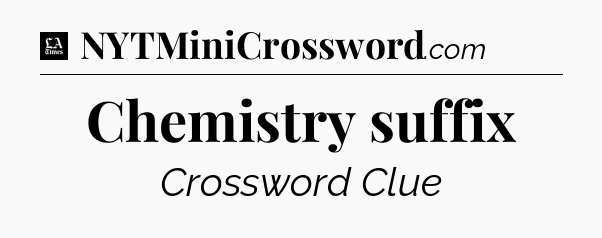 Chemistry suffix - LA Times Crossword