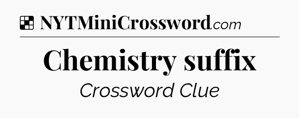Solution: Chemistry suffix - NYT Crossword