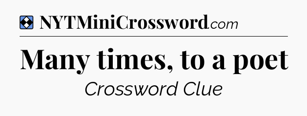 Solution: Many times, to a poet - NYT Mini Crossword