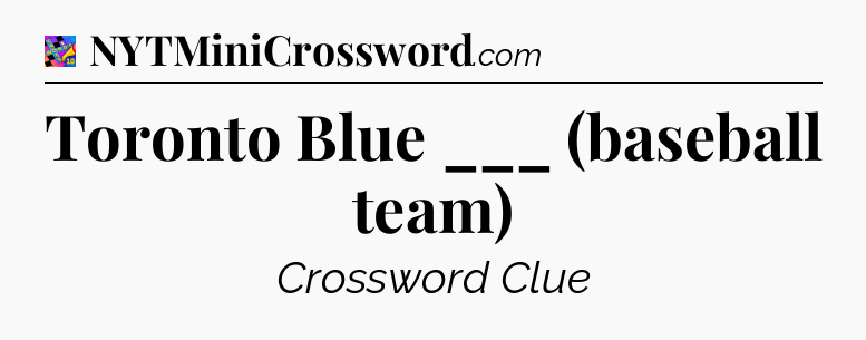 Toronto Blue ___ (baseball team) Crossword Clue