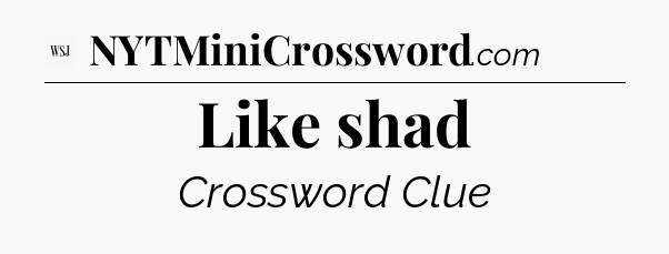 Like shad - WSJ Crossword