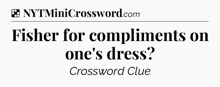 Solution: Fisher for compliments on one's dress - NYT Crossword