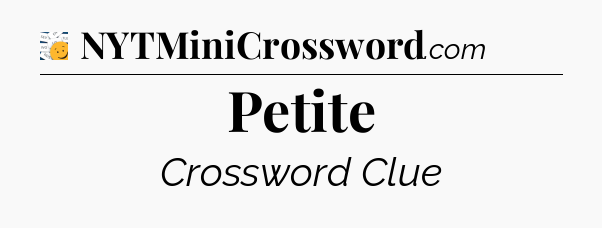 Petite - 7 Little Words