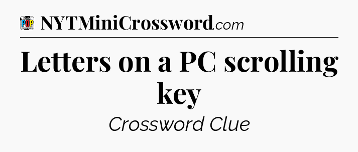 Letters on a PC scrolling key Crossword Clue
