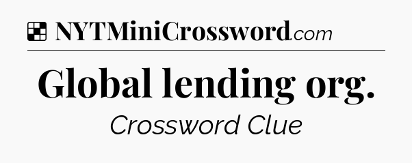 Solution: Global lending org - NYT Crossword