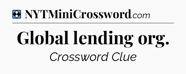 Solution: Global lending org - NYT Mini Crossword