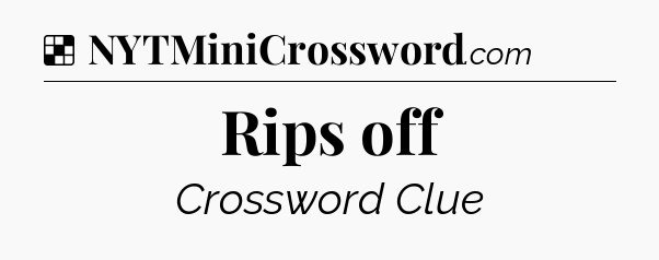 Solution: Rips off - NYT Crossword