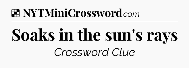 Solution: Soaks in the sun's rays - NYT Crossword