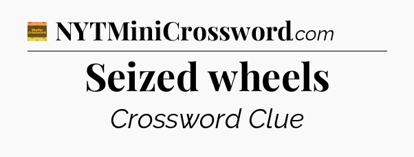 Seized wheels - Eugene Sheffer Crossword