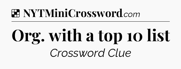 Solution: Org. with a top 10 list - NYT Crossword