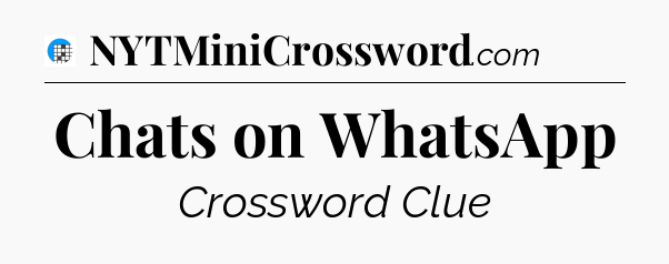 Chats on WhatsApp Crossword Clue