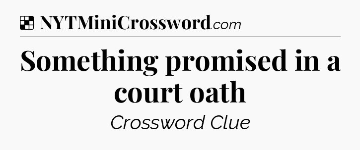 Solution: Something promised in a court oath - NYT Crossword