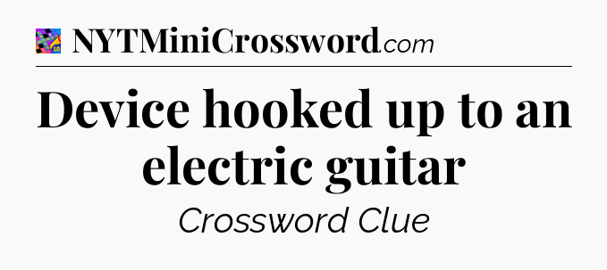 Device hooked up to an electric guitar Crossword Clue