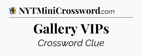 Gallery VIPs Crossword Clue
