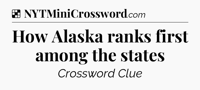 Solution: How Alaska ranks first among the states - NYT Crossword