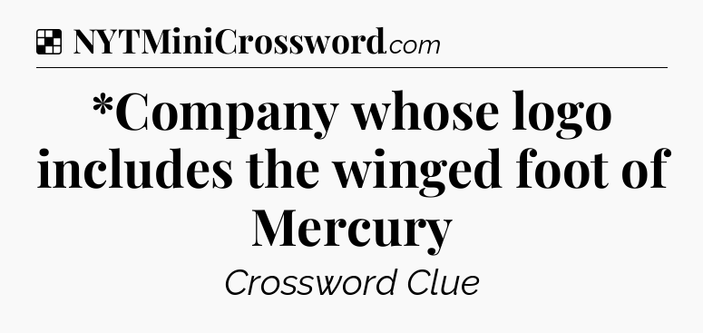 Solution: *Company whose logo includes the winged foot of Mercury - NYT Crossword