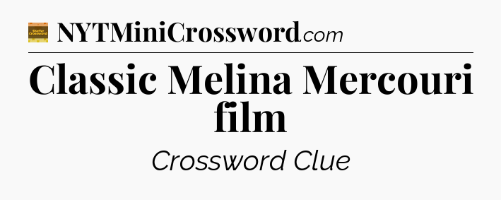 Classic Melina Mercouri film - Eugene Sheffer Crossword