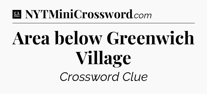 Area below Greenwich Village - LA Times Crossword